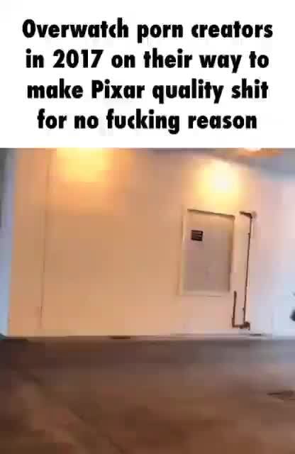 Overwatch porn creators in 2017 on their way to make Pixar quality shit for no fucking reason - iFunny
