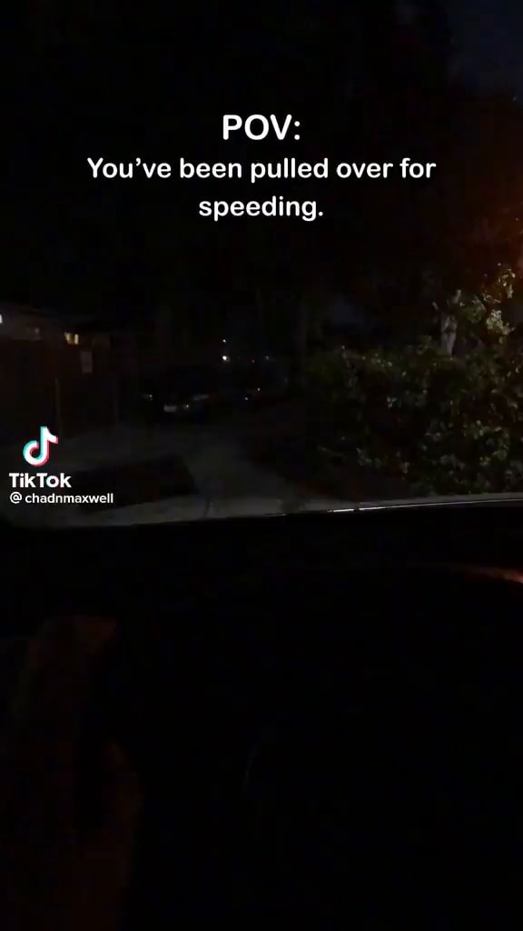 Pov Youve Been Pulled Over For Speeding Tiktok Chadnmaxwell Ifunny 9319