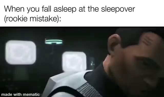 When you fall asleep at the sleepover (rookie mistake): - iFunny