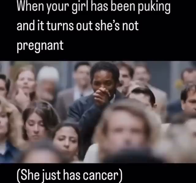 When your girl has been puking and it turns out she's not pregnant (She