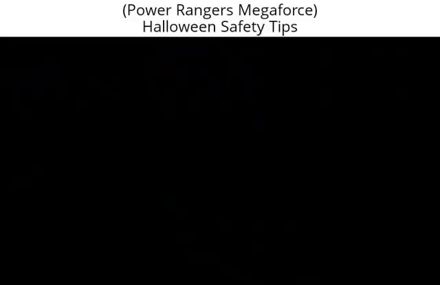 (Power Rangers Megaforce) Halloween Safety Tips - iFunny