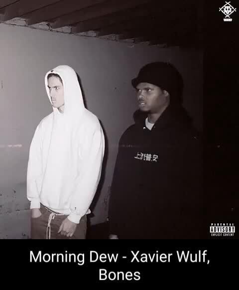 Morning Dew - Xavier Wulf, Bones - )