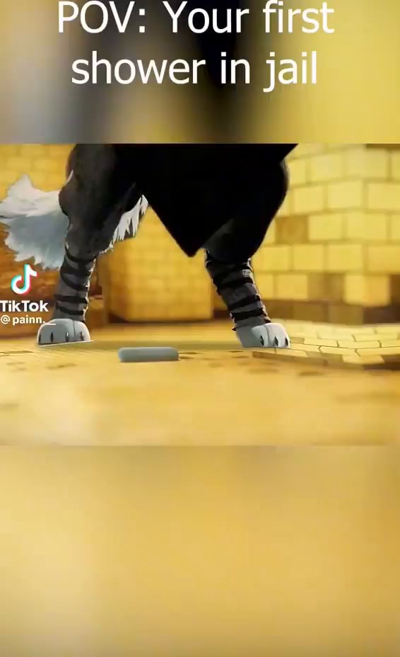 POV Your first shower in jail Tik Tok iFunny