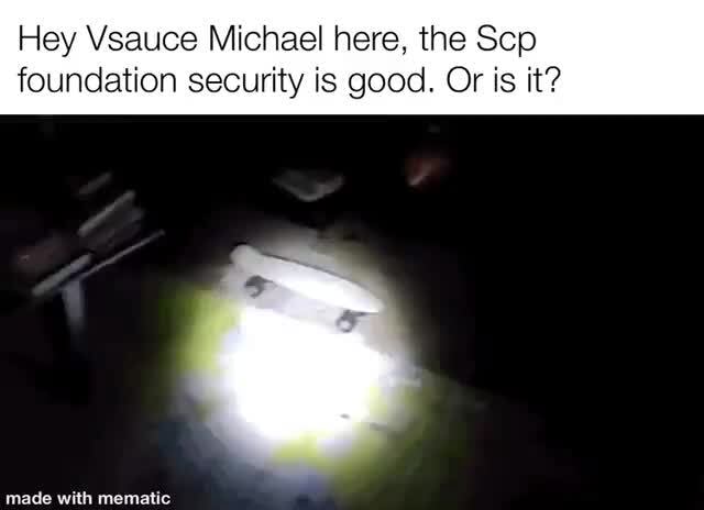 Hey Vsauce Michael Here The Scp Foundation Security Is Good Or Is It Hey Vsauce Michael Here The Scp Foundation Security Is Good Or Is It
