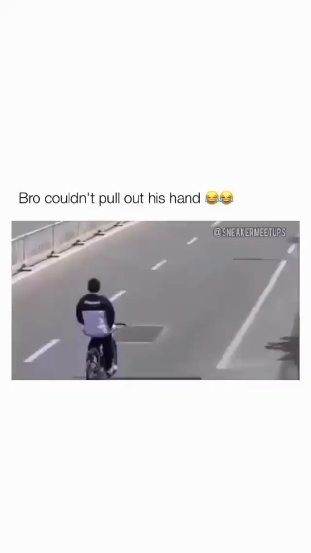 Bro Couldn T Pull Out His Hand Tips Ifunny