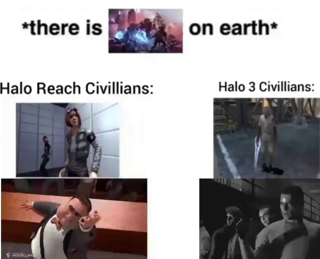 *there is on earth* Halo Reach Civilians: Halo 3 Civilians: - iFunny