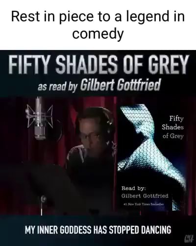 Rest In Piece To A Legend In Comedy Fifty Shades Of Grey As Read By Gilbert Gottfried My Inner
