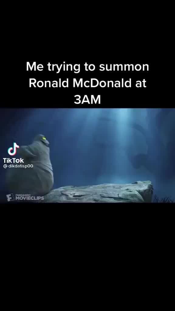 Me trying to summon Ronald McDonald at Tik Tok - iFunny