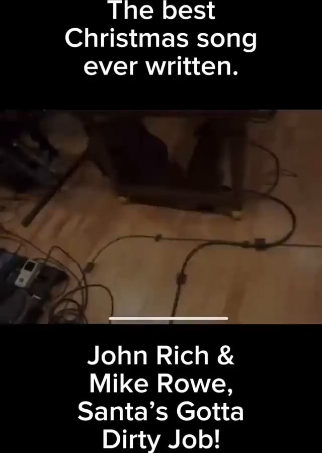 Rich & Rowe Santa's Gotta Dirty Job Lyrics Tine best Christmas song ever written. John Rich Mike Rowe, Santa's