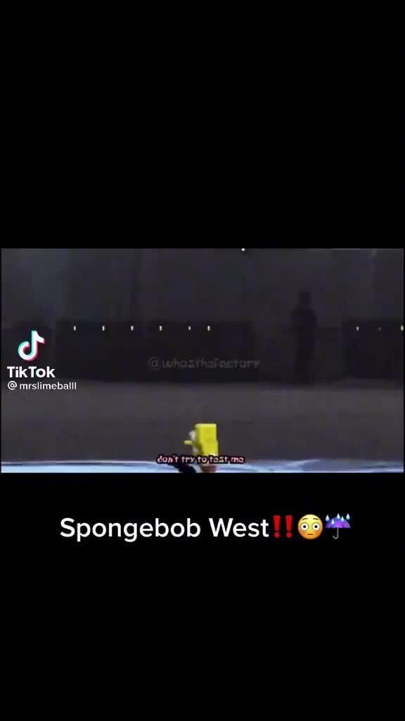 Of TikTok Spongebob West - iFunny