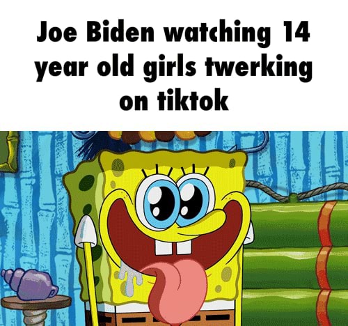 Joe Biden watching 14 year old girls twerking on tiktok - iFunny 