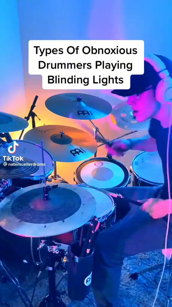 Types Of Obnoxious Drummers Playing Blinding Lights TikTok iFunny