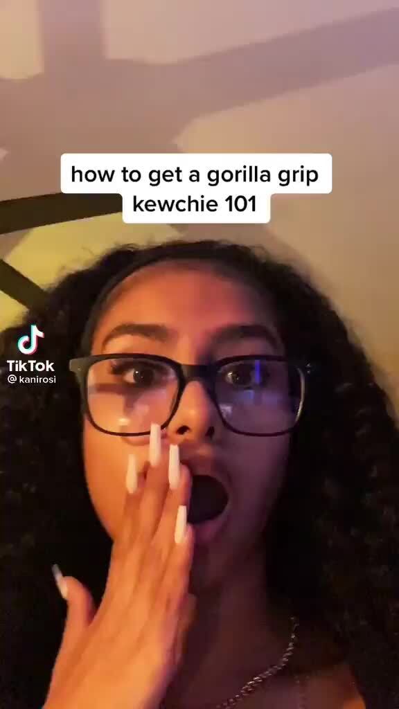 how-to-get-a-gorilla-grip-kewchie-101-sf-tiktok-kanirosi-ifunny