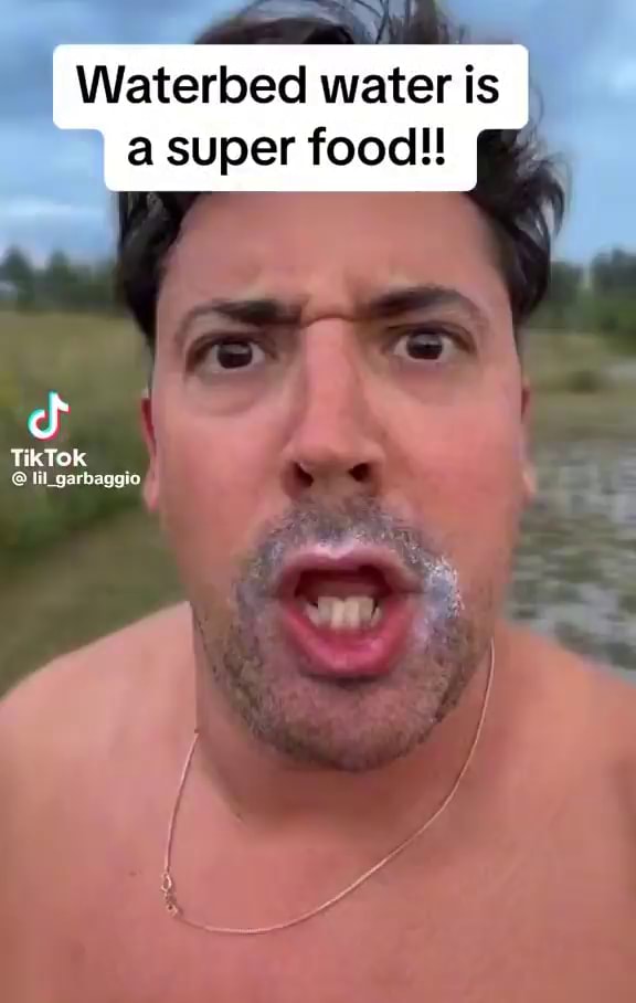 Waterbed water is I a super food!! TikTok arbaggio iFunny