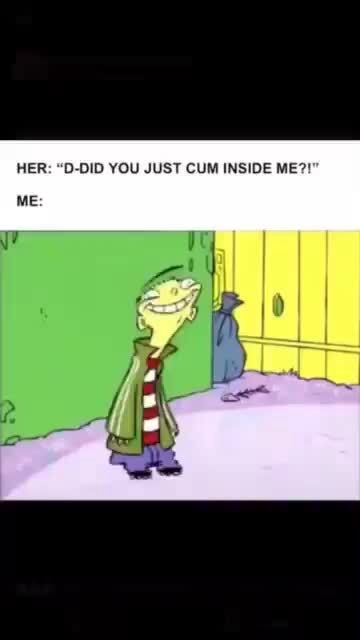 Her D Did You Just Cum Inside Me Ifunny 1018