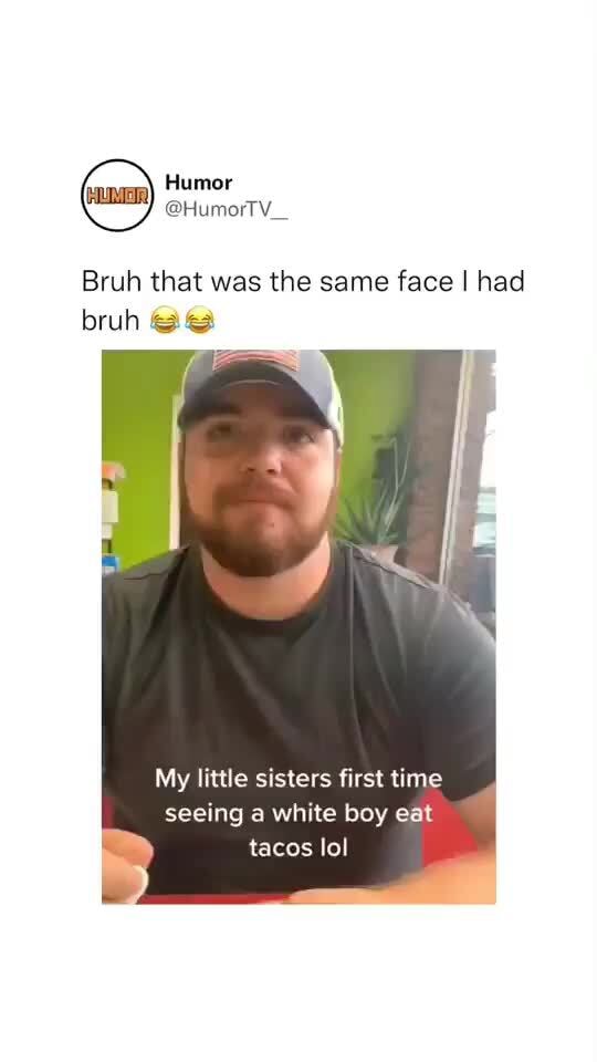 Humor Bruh that was the same face I had bruh My little sisters first ...