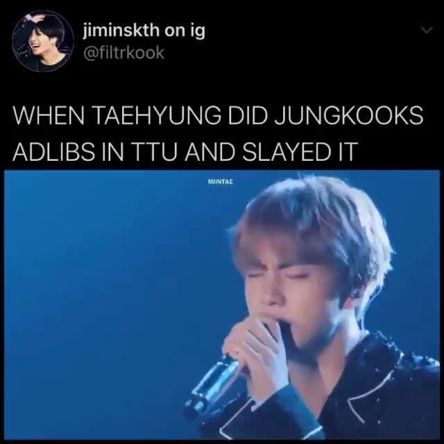 WHEN TAEHYUNG DID JUNGKOOKS ADLIBS IN TTU AND SLAYED IT - iFunny