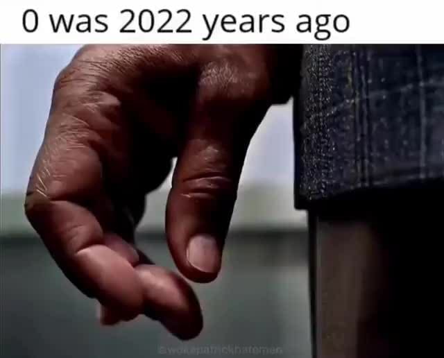 Was 2022 years ago ifunny