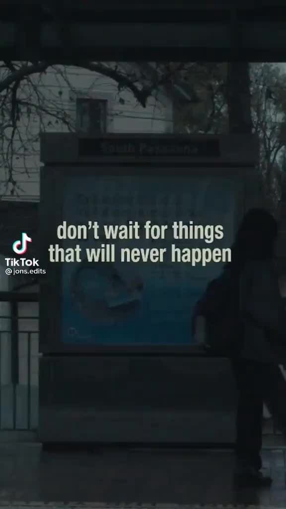 Don't wait for things that will never happen - iFunny