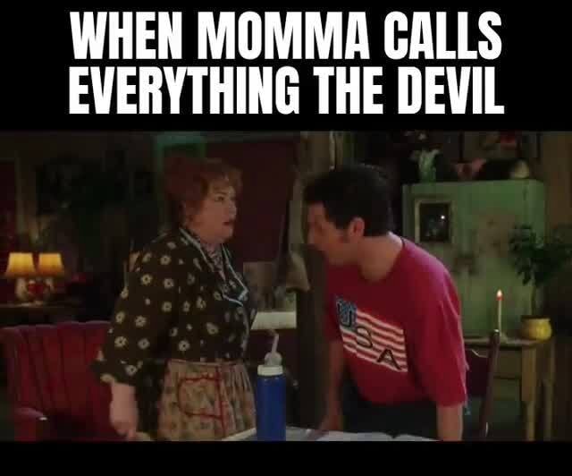 WHEN MOMMA CALLS EVERYTHING THE DEVIL - iFunny