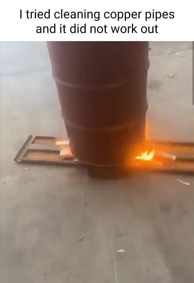 I tried cleaning copper pipes and it did not work out iFunny