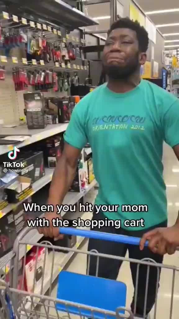 If TikTo! oay = When you hit your mom witn the shapping cart - iFunny