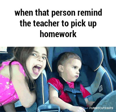 When that person remind the teacher to pick up homework - iFunny :)