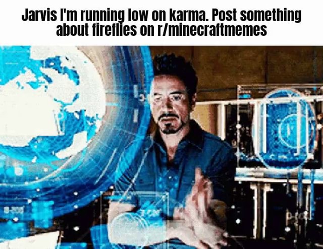 Jarvis I'm running low on karma. Post something about firetlies on ...