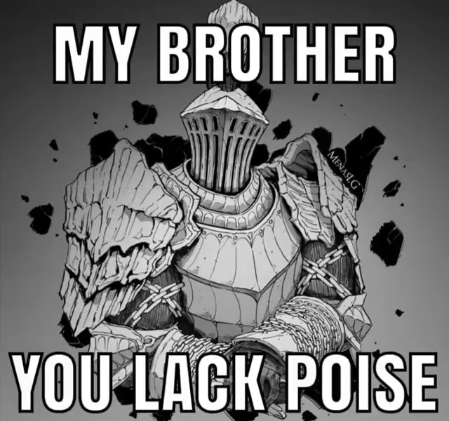 MY BROTHER YOU LACK POISE - iFunny