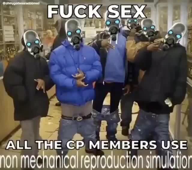 FUCK SEX AB ALL THE CP MEMBERS. USE nan machanicnl ranratictinn iintine - iFunny