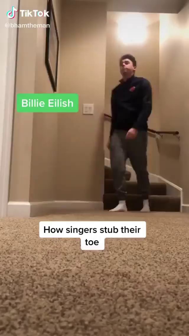 Cf TikTok Billie Eilish How singers stub their toe - iFunny