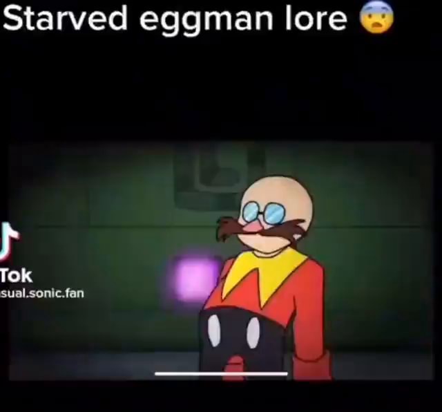 Starved eggman lore Tok sual.sonic.fan - iFunny
