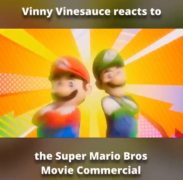 Vinny Vinesauce reacts to the Super Mario Bros Movie Commercial iFunny