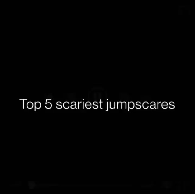 Top 5 Scariest Jumpscares Ifunny
