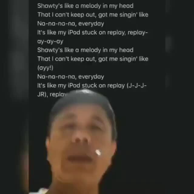 Shawty like a melody in my head : r/meme