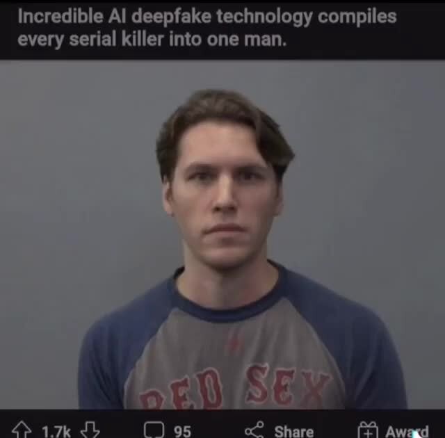 Incredible Al Deepfake Technology Compiles Every Serial Killer Into One Man Ifunny 