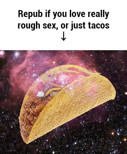 Repub If You Love Really Rough Sex Or Just Tacos 5210