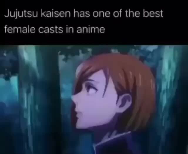 Jujutsu kaisen has one of the best female casts in anime - iFunny