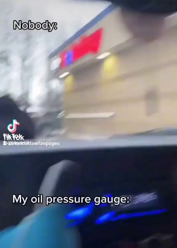 Nobody My oil gauge iFunny