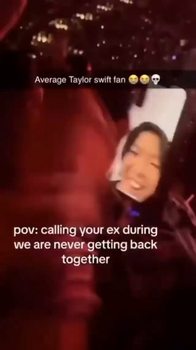 Average taylor swift fan pov calling your ex during we are never