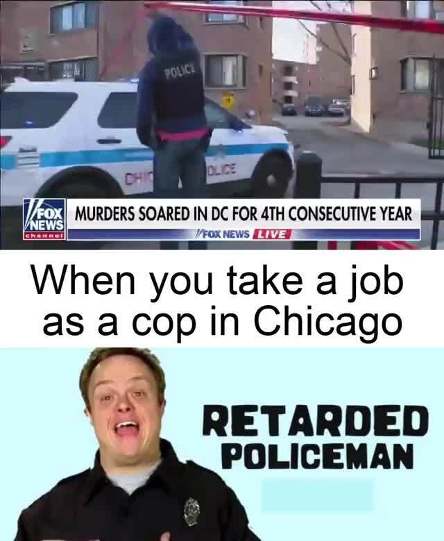 IN DC FOR CONSECUTIVE YEAR When You Take A Job As A Cop In Chicago ...