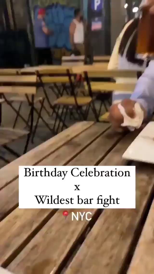 Birthday Celebration Wildest bar fight NYC iFunny