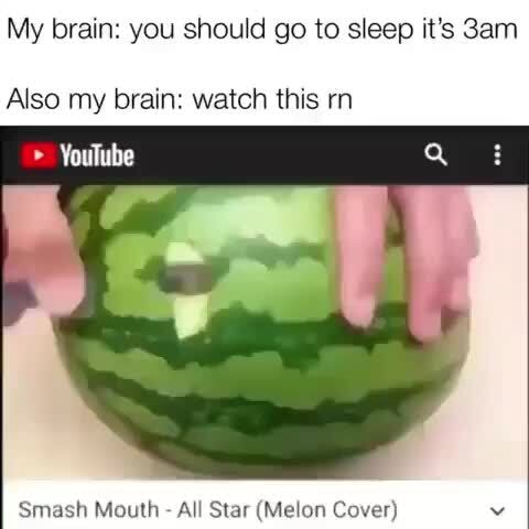 My brain: you should go to sleep it's Also my brain: watch this rn ...