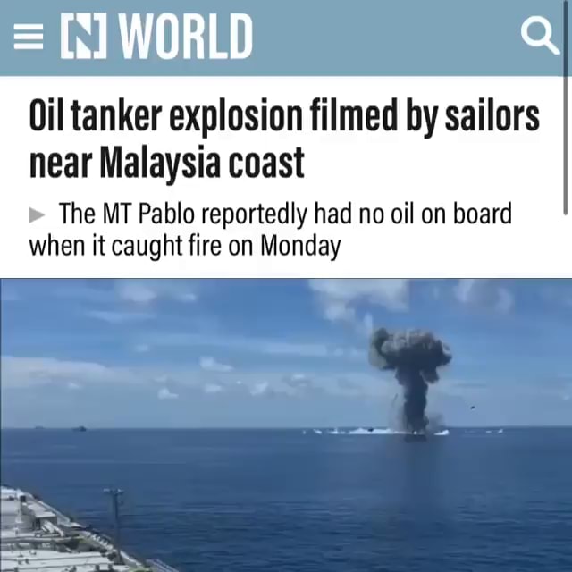 = WORLD Q Oil tanker explosion filmed by sailors near Malaysia coast