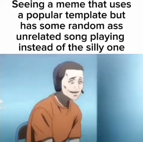 Seeing a meme that uses a popular template but has some random ass ...