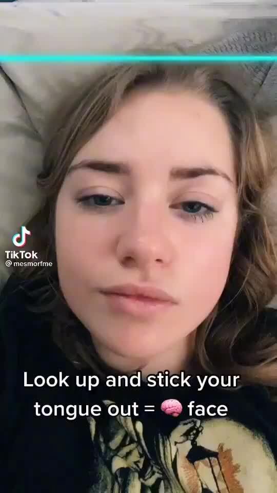 TikTok mesmorfme Look up and stick your tongue out = face iFunny