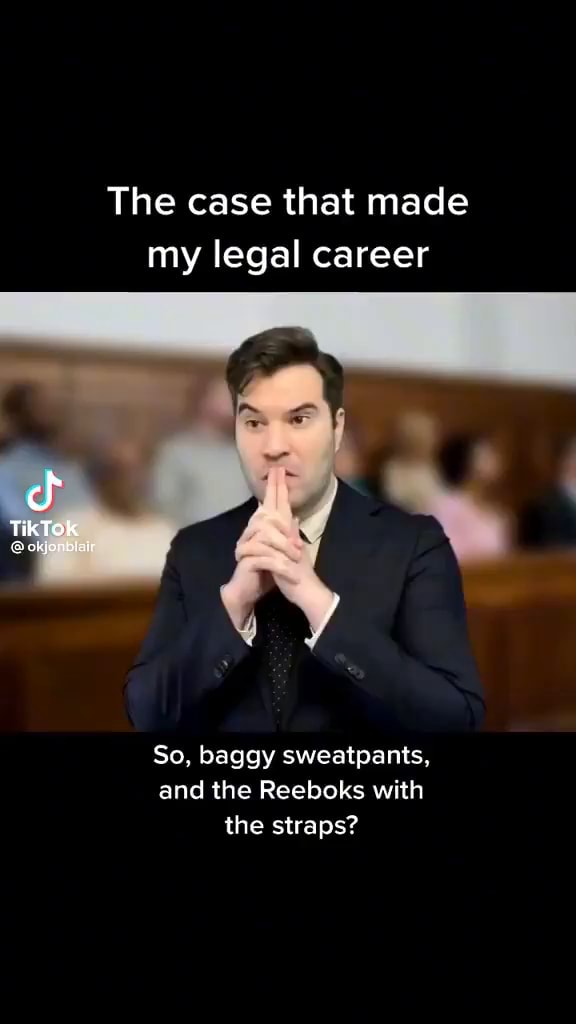 The case that made my legal career TikTok So, baggy sweatpants, and the
