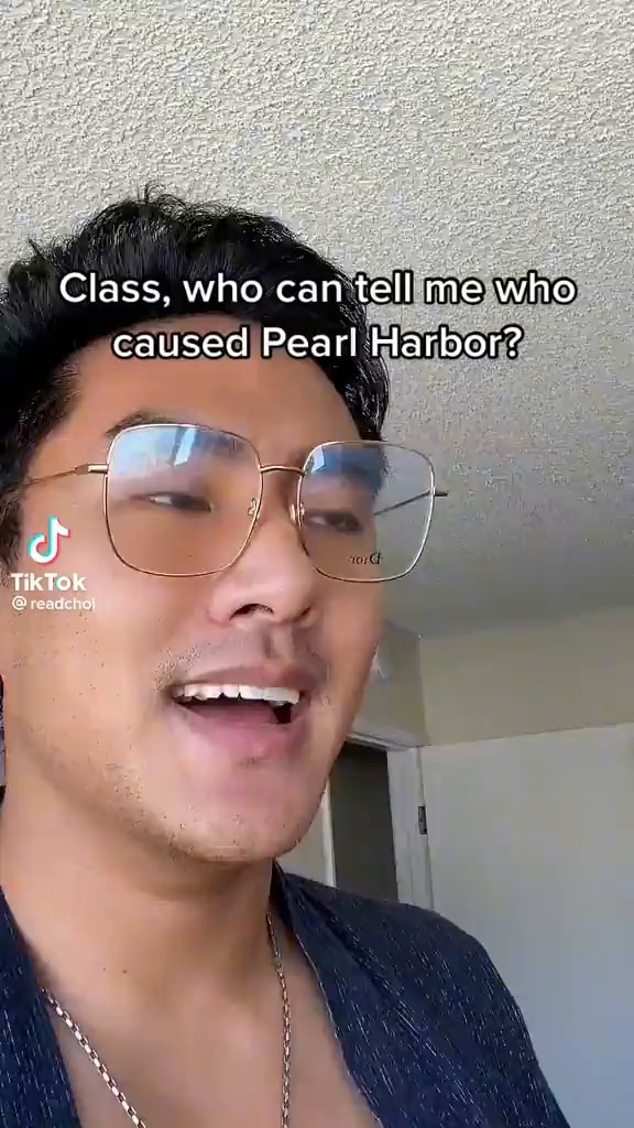 Class, who can tell me who caused Pear) Harbor? Tik TOk ha - iFunny