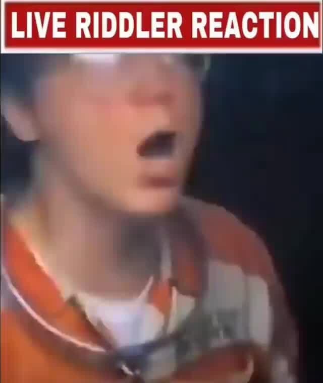 LIVE RIDDLER REACTION - iFunny