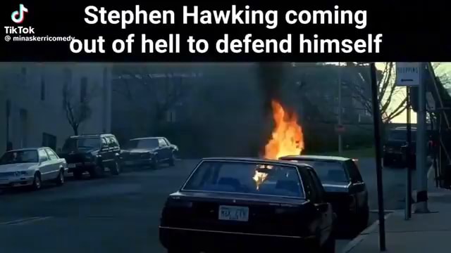 Stephen Hawking Coming Out Of Hell To Defend Himself Ifunny